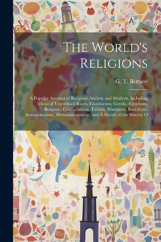 Paperback The World's Religions: A Popular Account of Religions Ancient and Modern, Including Those of Uncivilised Races, Chaldaeans, Greeks, Egyptians Book