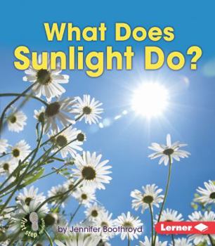 What Does Sunlight Do? - Book  of the First Step Nonfiction: Let's Watch the Weather