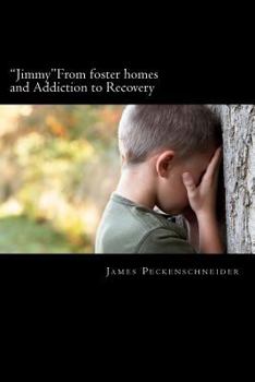 Paperback "Jimmy" From foster homes and Addiction to Recovery: Foster homes, addiction, abuse, recovery Book