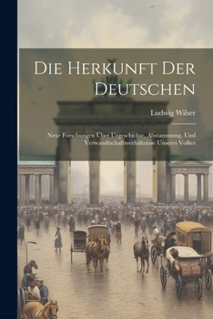 Paperback Die Herkunft Der Deutschen: Neue Forschungen Über Urgeschichte, Abstammung, Und Verwandtschaftsverhältnisse Unseres Volkes [German] Book