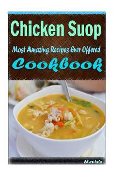 Paperback Chicken Soup: 101 Delicious, Nutritious, Low Budget, Mouth watering Cookbook Book
