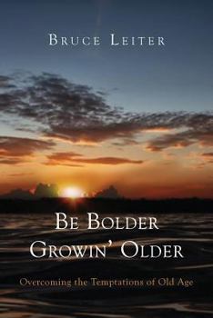 Paperback Be Bolder Growin' Older: Overcoming the Temptations of Old Age Book