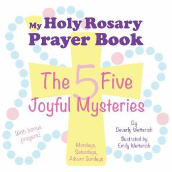 My Holy Rosary Prayer Book : The Five Joyful Mysteries