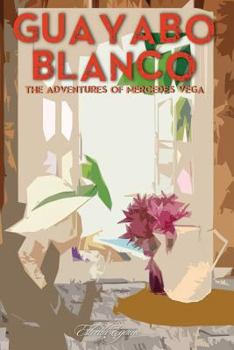 Paperback Guayabo Blanco: The Adventures of Mercedes Vega Book