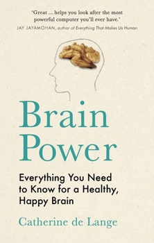 Hardcover Brain Power: Everything You Need to Know for a Healthy, Happy Brain Book