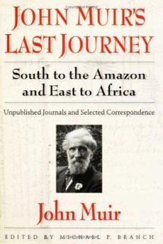 Hardcover John Muir's Last Journey: South to the Amazon and East to Africa: Unpublished Journals and Selected Correspondence Book