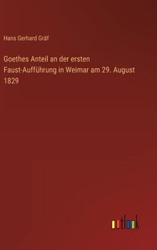 Hardcover Goethes Anteil an der ersten Faust-Aufführung in Weimar am 29. August 1829 [German] Book