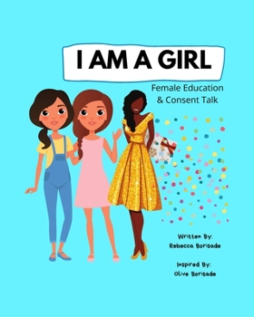 Paperback I Am a Girl: Female Education and Consent Talk, Confidence Building For Girls, Teens & Young Women, Education for Boys, Teens & You Book