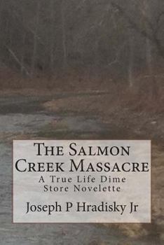 Paperback The Salmon Creek Massacre: A True Life Dime Store Novelette Book