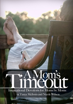 Paperback A Mom's Time Out: Inspirational Devotions For Moms By Moms Book