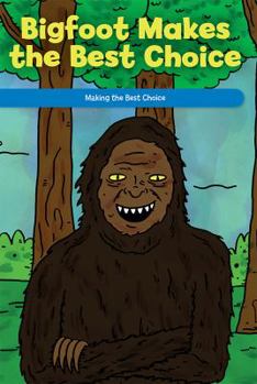 Paperback Bigfoot Makes the Best Choice: Making the Best Choice Book