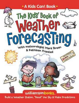Paperback The Kids' Book of Weather Forecasting: Build a Weather Station, "Read" the Sky & Make Predictions! Book