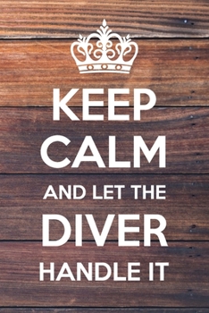Paperback Keep Calm and Let The Diver Handle It: 6x9" Dot Bullet Notebook/Journal Funny Gift Idea Book