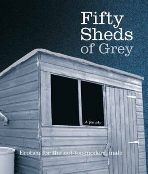 Fifty Sheds of Grey - Book #1 of the Fifty Sheds