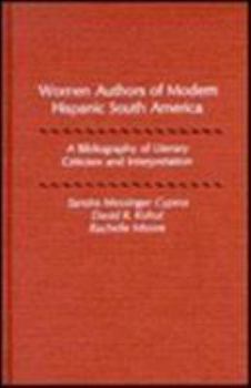 Hardcover Women Authors of Modern Hispanic South America: A Bibliography of Literary Criticism and Interpretation Book