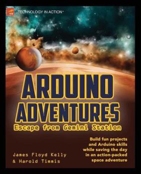Paperback Arduino Adventures: Escape from Gemini Station Book