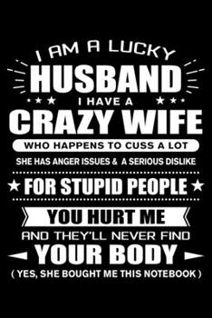 Paperback I am a Lucky Husband of a Crazy Wife: Funny Husband Quotes Gift From His Wife And Yes She Bought Him This Notebook Novelty Blank Lined Travel Journal Book