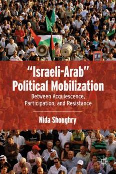 Hardcover "Israeli-Arab" Political Mobilization: Between Acquiescence, Participation, and Resistance Book