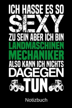 Ich hasse es so sexy zu sein aber ich bin Landmaschinenmechaniker also kann ich nichts dagegen tun: A5 Notizbuch für alle Landmaschinenmechaniker | ... | Vatertag | Ostern (German Edition)