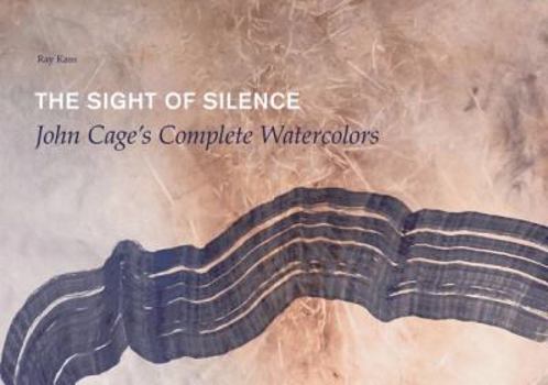 Hardcover The Sight of Silence: John Cage's Complete Watercolors Book