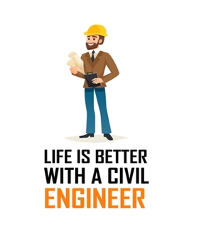 Paperback Life Is Better with a Civil Engineer: LIFE IS BETTER WITH A CIVIL ENGINEER Notebook for engineering college students, future engineers.Funny Gift for Book