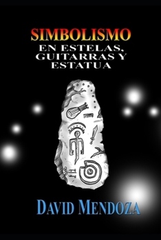 SIMBOLISMO EN ESTELAS, GUITARRAS Y ESTATUA (Spanish Edition)