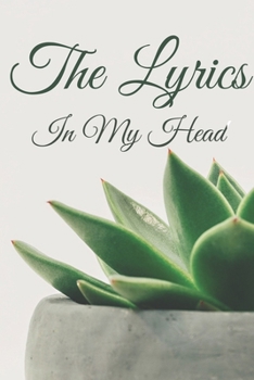 The Lyrics In My Head Journal: 200 Pages For Note Music Lyrics Journal & Songwriting Notebook - Great Gift For Musicians , karaoke lovers.
