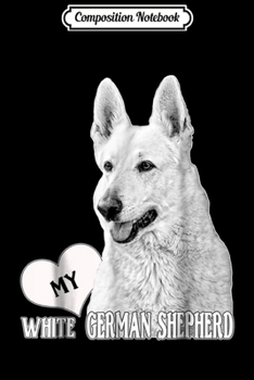 Composition Notebook: BHymer Love My White German Shepherd  Journal/Notebook Blank Lined Ruled 6x9 100 Pages