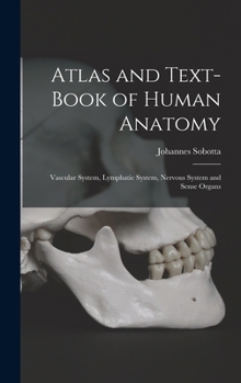 Hardcover Atlas and Text-Book of Human Anatomy: Vascular System, Lymphatic System, Nervous System and Sense Organs Book
