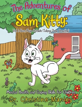 Paperback The Adventures of Sam Kitty: Mental Health and Coping Skills for Children: Vol. 1: Sam Plays Outside (Taking Deep Breaths) Book