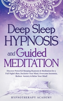 Paperback Deep Sleep Hypnosis and Guided Meditation: Discover Powerful Sleeping Hypnosis & Meditation for a Full Night's Rest. Declutter Your Mind, Overcome Ins Book