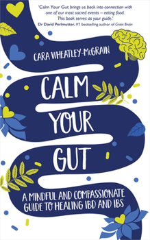 Paperback Calm Your Gut: A Mindful and Compassionate Guide to Healing IBD and IBS Book