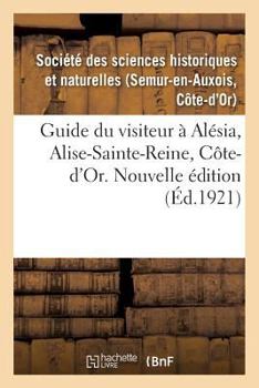Guide du visiteur à Alésia, Alise-Sainte-Reine, Côte-d'Or. Nouvelle édition