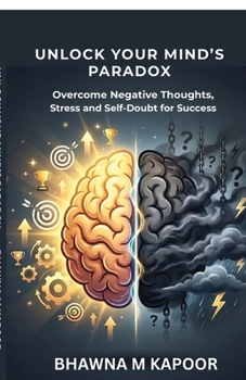 Paperback Unlock Your MInd's Paradox: Overcome Negative Thoughts, Stress and Self-Doubt for Lasting Success Book