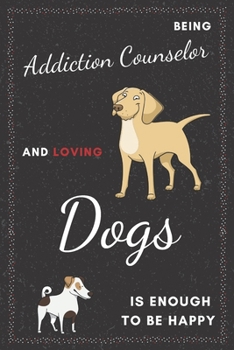 Paperback Addiction Counselor & Dogs Notebook: Funny Gifts Ideas for Men/Women on Birthday Retirement or Christmas - Humorous Lined Journal to Writing Book