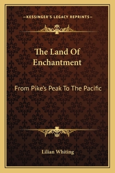 The Land Of Enchantment: From Pike's Peak To The Pacific