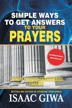 Paperback Simple Ways To Get Answers To Your Prayers: 21 Ways To Avoid Unanswered Prayers Book