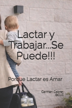 Lactar y Trabajar...Se Puede!!!: Porque Lactar es Amar (Colección de Lactancia) (Spanish Edition)