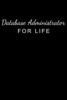 Paperback Database Administrator For Life: Administrator Gifts - Blank Lined Notebook Journal - (6 x 9 Inches) - 120 Pages Book