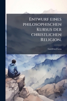 Entwurf Eines Philosophischen Kursus Der Christlichen Religion (1790)
