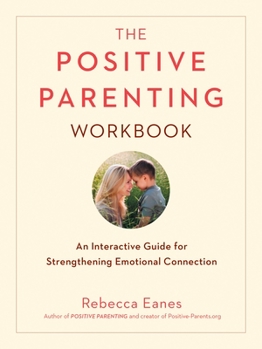 Paperback The Positive Parenting Workbook: An Interactive Guide for Strengthening Emotional Connection Book