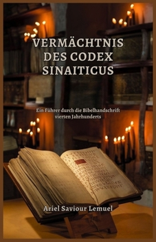VERMÄCHTNIS DES CODEX SINAITICUS: Ein Führer durch die Bibelhandschrift vierten Jahrhunderts (German Edition)