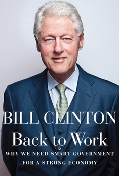 Hardcover Back to Work: Why We Need Smart Government for a Strong Economy Book