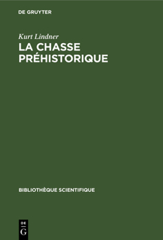 Hardcover La Chasse Préhistorique: Paléolithique. Mésolithique. Néolithique. Âge Des Métaux [French] Book
