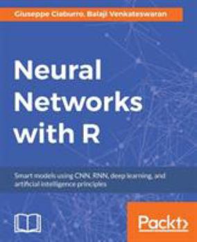 Paperback Neural Networks with R: Build smart systems by implementing popular deep learning models in R Book