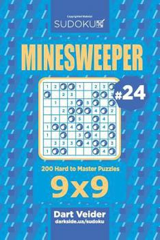 Paperback Sudoku Minesweeper - 200 Hard to Master Puzzles 9x9 (Volume 24) Book
