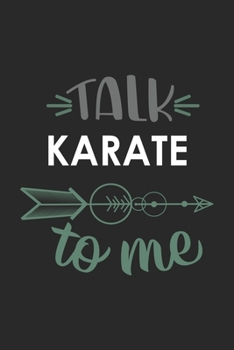 Talk KARATE To Me Cute  KARATE Lovers KARATE OBSESSION Notebook A beautiful: Lined Notebook / Journal Gift, , 120 Pages, 6 x 9 inches , Personal ... Journal, Customized Journal, The Diary of