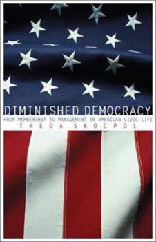 Diminished Democracy: From Membership to Management in American Civic Life - Book  of the Julian J. Rothbaum Distinguished Lecture
