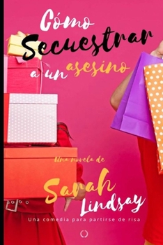 Paperback Cómo secuestrar a un asesino: Una comedia para partirse de risa [Spanish] Book