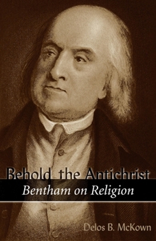 Hardcover Behold the Antichrist: Bentham on Religion Book